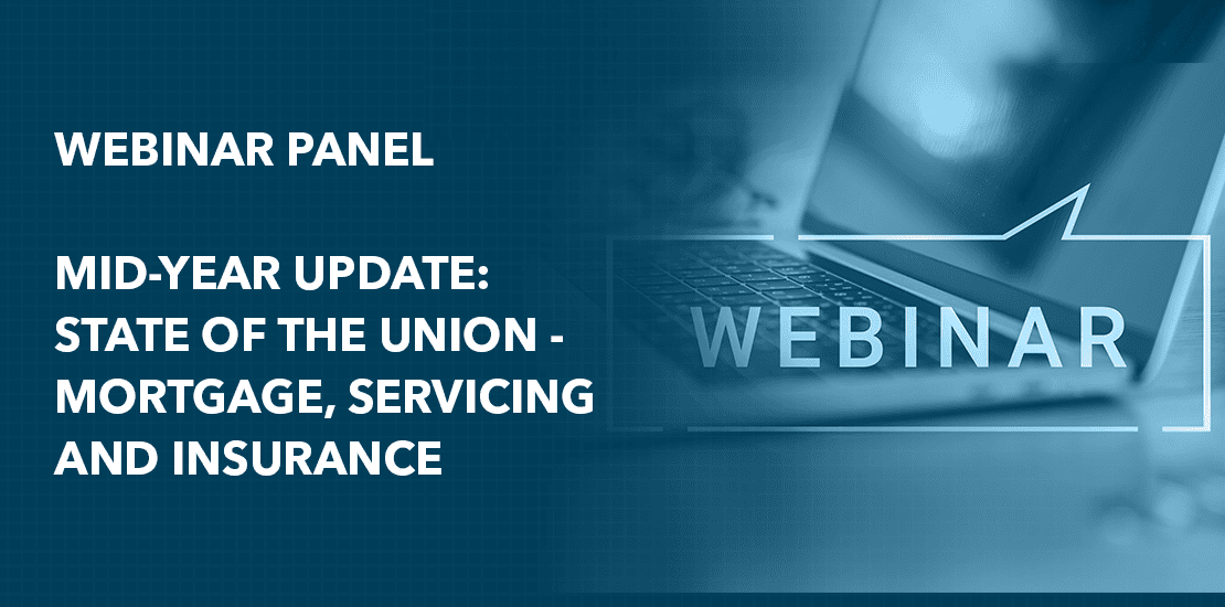 Mid-Year Update: State of the Union – Mortgage, Servicing and Insurance